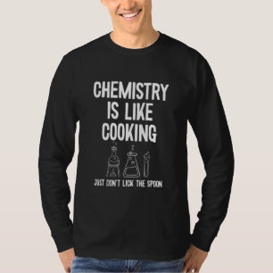 Science Chemistry is like cooking 1 T-Shirt
