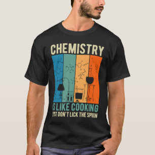 Science Chemistry Is Like Cooking Just Don't Lick T-Shirt