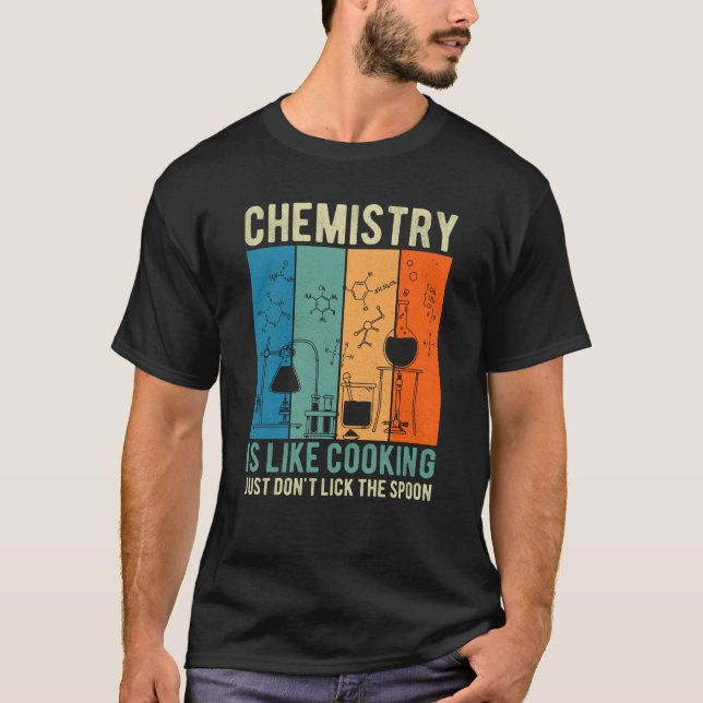 Science Chemistry Is Like Cooking Just Don't Lick  T-Shirt (Front)
