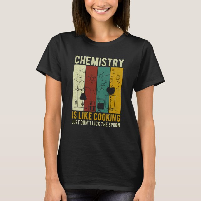 Science Chemistry Is Like Cooking Just Don't Lick  T-Shirt (Front)