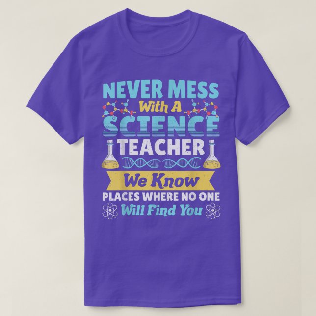 Science Chemistry Teacher Never Mess With a Scienc T-Shirt (Design Front)