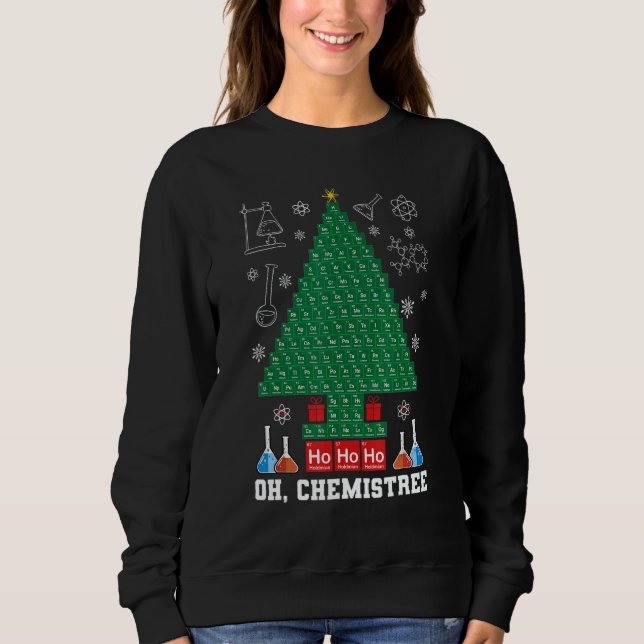 Science Christmas Oh Chemist Tree Chemistree Chemi Sweatshirt (Front)