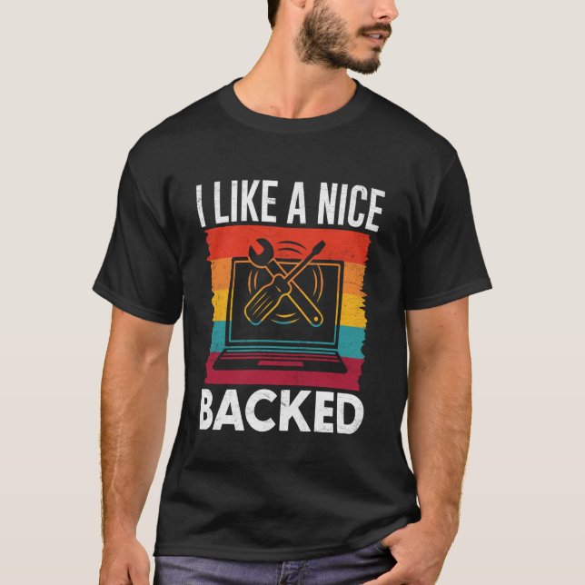 Science Coder I Like A Nice Backed Funny Computer  T-Shirt (Front)
