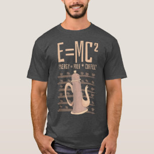 Science Coffee Lover E=MC2 Energy Milk Coffe  T-Shirt