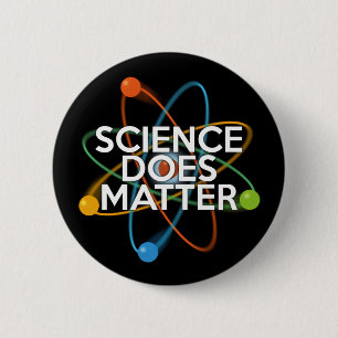SCIENCE DOES MATTER 6 CM ROUND BADGE