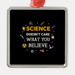 Science Does Not Care What You Believe Metal Ornament