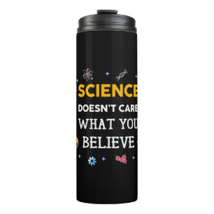 Science Does Not Care What You Believe Thermal Tumbler