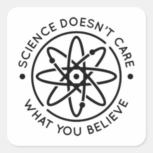 Science Doesn’t Care What You Believe Square Sticker