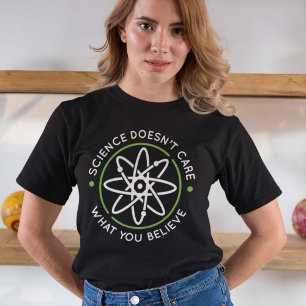 Science Doesn’t Care What You Believe T-Shirt