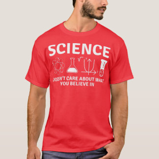 Science Doesn't Care About What You Believe In - F T-Shirt
