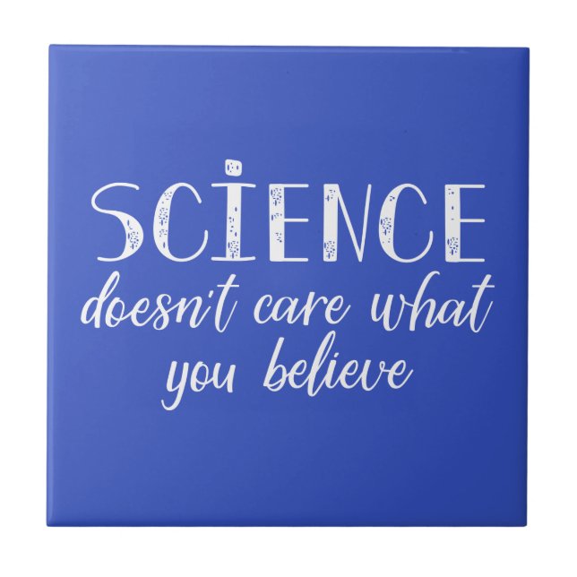 Science Doesn't Care What You Believe Ceramic Tile (Front)