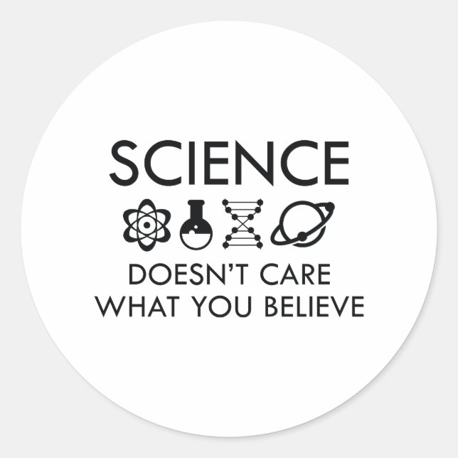 Science Doesn't Care What You Believe Classic Round Sticker (Front)