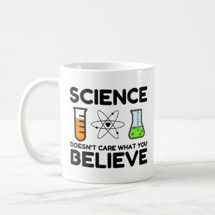 Science Doesn't Care What You Believe Coffee Mug