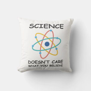 Science Doesn't Care What You Believe Cushion