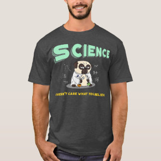 Science Doesn't Care What You Believe Dog Vet Nerd T-Shirt