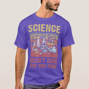 Science Doesn't Care What You Believe Funny Scienc T-Shirt