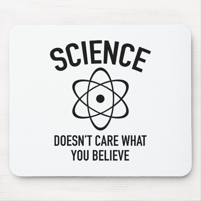 Science Doesn't Care What You Believe In Mouse Pad (Front)