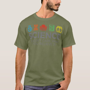 Science Doesnt Care What You Believe In Premium T-Shirt