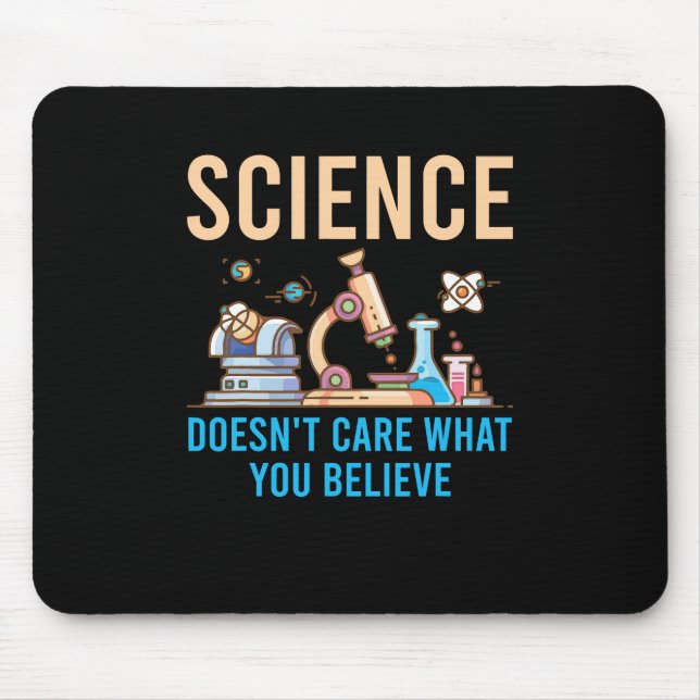 Science Doesn't Care What You Believe Mouse Pad (Front)