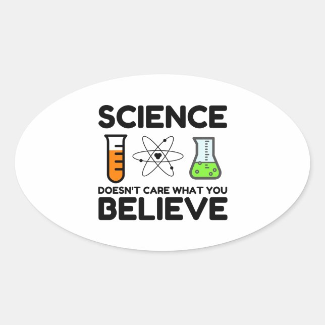 Science Doesn't Care What You Believe Oval Sticker (Front)