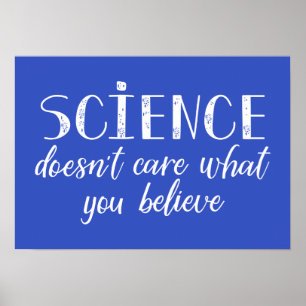Science Doesn't Care What You Believe Poster