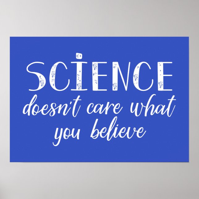 Science Doesn't Care What You Believe Poster (Front)