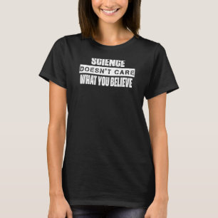 Science Doesn't Care What You Believe Quote Humo T-Shirt