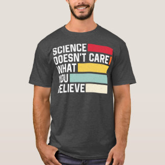 Science Doesnt Care What You Believe Retro Science T-Shirt