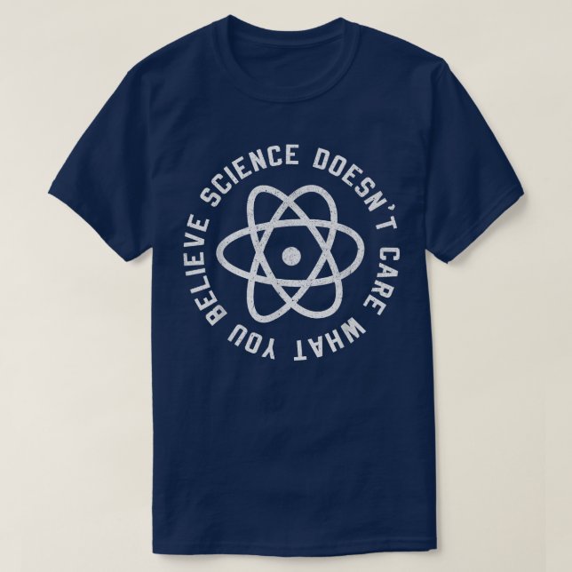 Science Doesn't Care What You Believe  Science Cau T-Shirt (Design Front)