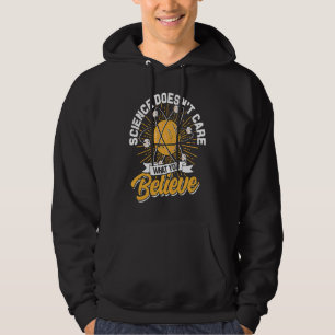 Science Doesn't Care What You Believe Science tea Hoodie