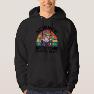 Science Doesnt Care What You Believe Science Teac Hoodie