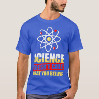 Science DoesnT Care What You Believe Scientist Pre T-Shirt