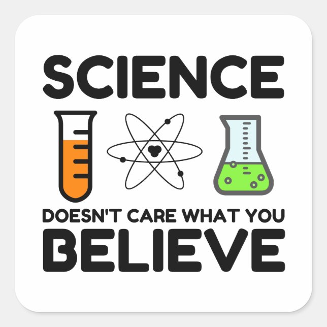 Science Doesn't Care What You Believe Square Sticker (Front)