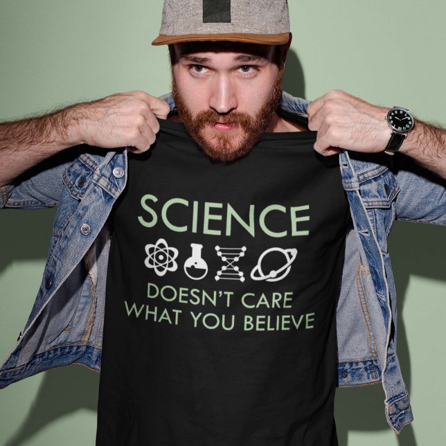 Science Doesn't Care What You Believe T-Shirt (Creator Uploaded)