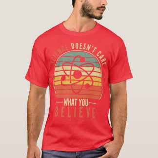 Science Doesn't Care What You Believe Teacher Stud T-Shirt