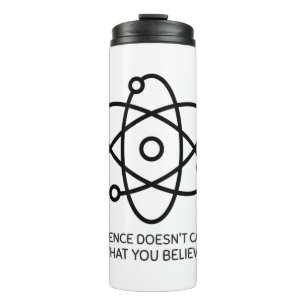 Science Doesn't Care What You Believe Thermal Tumbler