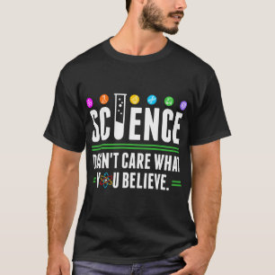 Science Doesnt Care What You Believe Tshirt