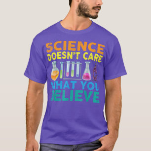 Science Doesn't Care What You Science Teacher Funn T-Shirt