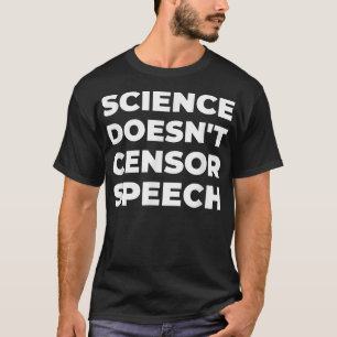 Science Doesn't Censor Speech Political  T-Shirt