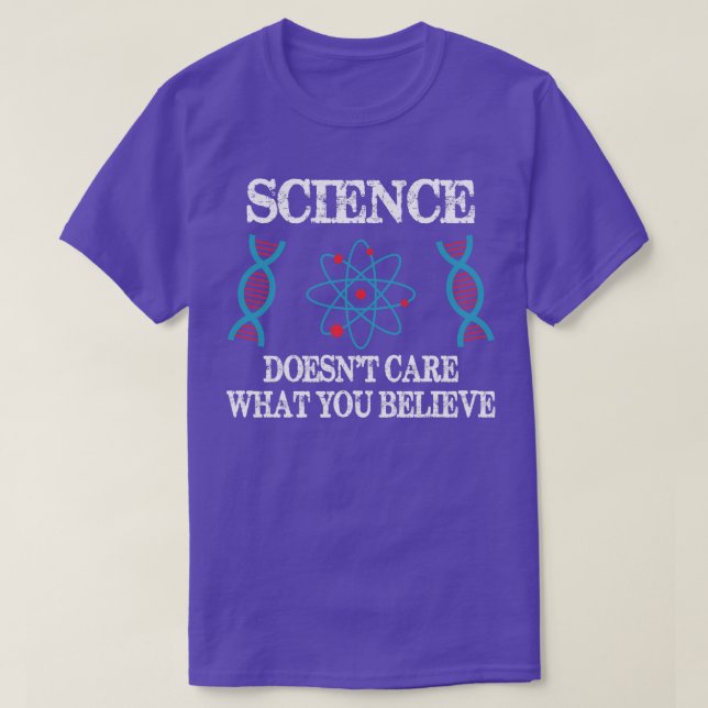 Science Doesnt e What You Believe Chemistry Scient T-Shirt (Design Front)