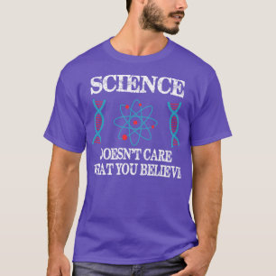 Science Doesnt e What You Believe Chemistry Scient T-Shirt