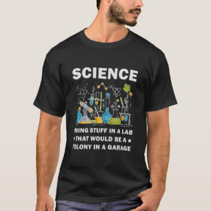 Science Doing Stuff In A Lab Funny Science Lovers T-Shirt