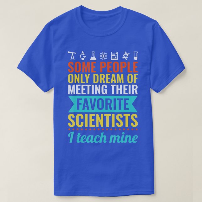 SCIENCE EACHER Gift each Biology Chemistry Physics T-Shirt (Design Front)
