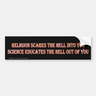 Science Educates The Hell Out Of You Bumper Sticker
