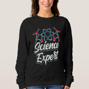 Science Expert Scientific Scientist Sayings Team Sweatshirt