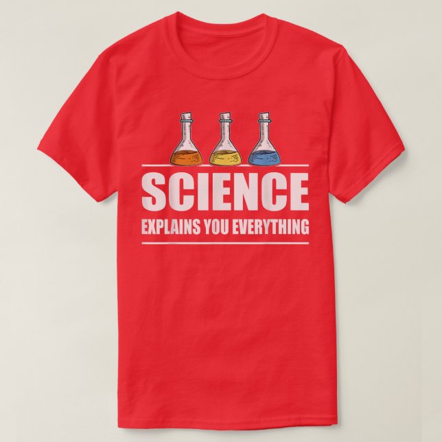 Science explains you everything scientist equipmen T-Shirt (Design Front)