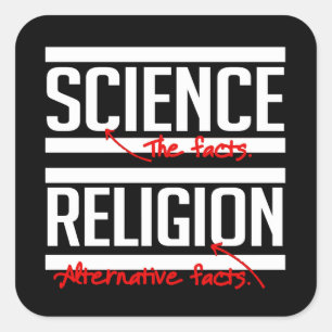 Science = Facts and Religion = Alternative Facts Square Sticker