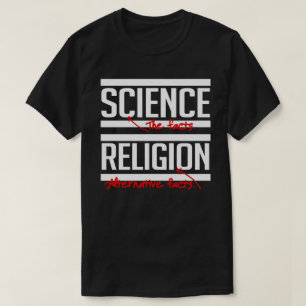 Science = Facts and Religion = Alternative Facts T-Shirt