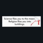 Science flies you to t... bumper sticker<br><div class="desc">Science flies you to the moon. Religion flies you into buildings.</div>