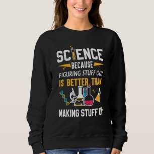 science funny gifts, science because figuring stuf sweatshirt